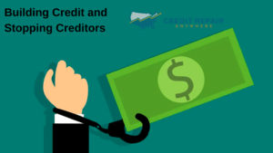 Building Credit and Stopping Creditors