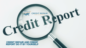 Credit repair and credit report do it by yourself
