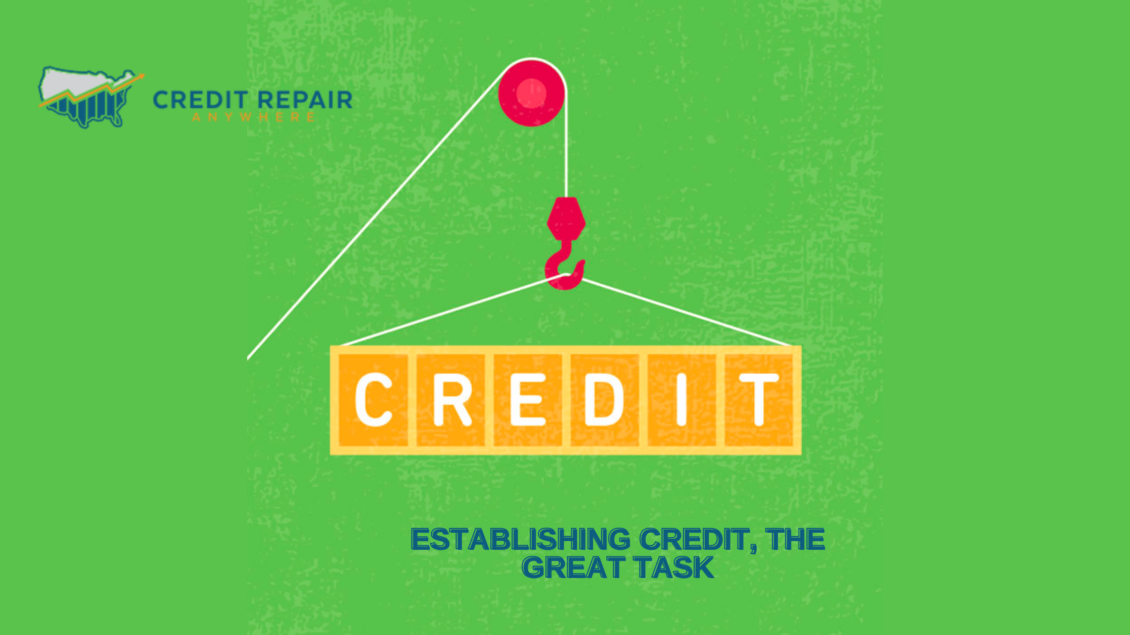 Establishing Credit The Great Task Credit Repair Anywhere